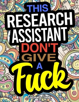 Paperback This Research Assistant Don't Give A Fuck Coloring Book: A Coloring Book For Research Assistants Book