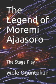 Paperback The Legend of Moremi Ajaasoro: The Stage Play Book