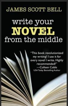 Paperback Write Your Novel From The Middle: A New Approach for Plotters, Pantsers and Everyone in Between Book