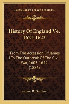 Paperback History Of England V4, 1621-1623: From The Accession Of James I To The Outbreak Of The Civil War, 1603-1642 (1886) Book