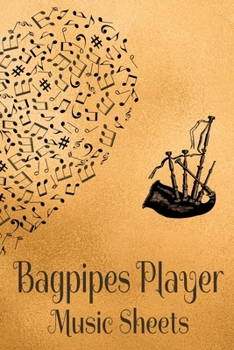 Bagpipes Player Music Sheets: Musician Composer Gift. Pretty Music Manuscript Paper For Writing And Note Taking / Composition Books Gifts For Musicians.(120 Blank Sheet Music Pages - 6x9 Inches)