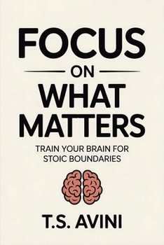 Paperback Focus on What Matters: Train Your Brain for Stoic Boundaries Book
