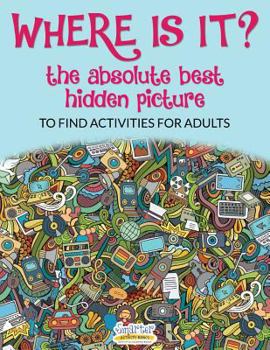 Paperback Where Is It? the Absolute Best Hidden Picture to Find Activities for Adults Book