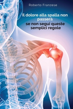 Paperback Il dolore alla spalla non passa se non segui queste semplici regole [Italian] Book