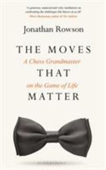 Hardcover The Moves That Matter: A Chess Grandmaster on the Game of Life Book