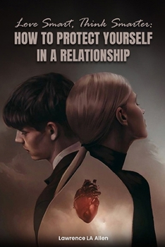 Love Smart, Think Smarter: How To Protect Yourself In a Relationship