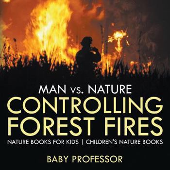 Paperback Man vs. Nature: Controlling Forest Fires - Nature Books for Kids Children's Nature Books Book