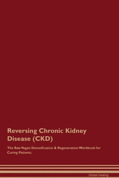 Paperback Reversing Chronic Kidney Disease (CKD) The Raw Vegan Detoxification & Regeneration Workbook for Curing Patients. Book