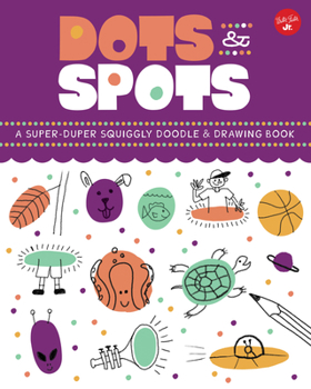 Paperback Dots & Spots: A Super-Duper Squiggly Doodle & Drawing Book