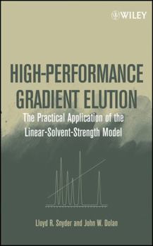 Hardcover High-Performance Gradient Elution: The Practical Application of the Linear-Solvent-Strength Model Book