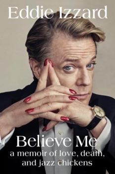 Hardcover Believe Me: A Memoir of Love, Death, and Jazz Chickens Book