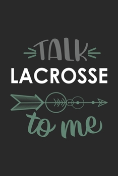 Talk LACROSSE To Me Cute  LACROSSE Lovers LACROSSE OBSESSION Notebook A beautiful: Lined Notebook / Journal Gift, , 120 Pages, 6 x 9 inches , Personal ... Personalized Journal, Customized Journal, Th