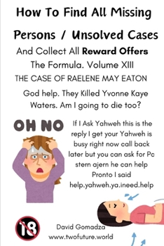 How To Find All Missing Persons / Unsolved Cases. And Collect All Reward Offers. Volume XIII.: THE CASE OF RAELENE MAY EATON.