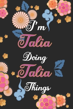 Paperback I'm Talia Doing Talia Things Notebook Birthday Gift: Personalized Name Journal Writing Notebook For Girls and Women, 100 Pages, 6x9, Soft Cover, Matte Book