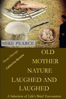 Paperback Old Mother Nature Laughed and Laughed: A Selection of Life's Brief Encounters Book