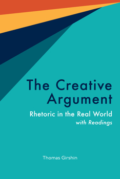 Paperback The Creative Argument: Rhetoric in the Real World, with Readings Book
