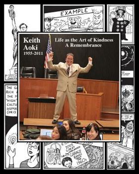 Paperback Keith Aoki: 1955-2011 Life as the Art of Kindness, A Remembrance Book