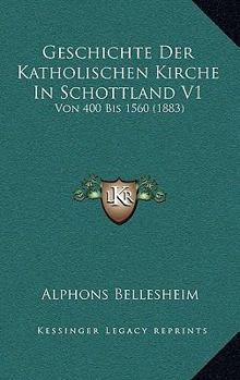 Paperback Geschichte Der Katholischen Kirche In Schottland V1: Von 400 Bis 1560 (1883) [German] Book