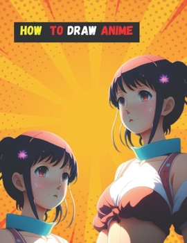 Paperback How To Draw Anime: Learn to Draw Awesome Anime and Manga Characters Book