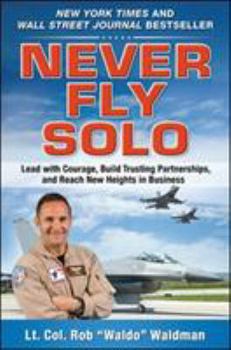 Hardcover Never Fly Solo: Lead with Courage, Build Trusting Partnerships, and Reach New Heights in Business Book