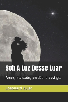 Paperback Sob A Luz Desse Luar: Amor, maldade, perdão, e castigo. [Portuguese] Book