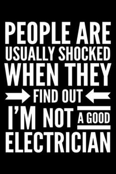 People are shocked when I'm not a good electrician: Notebook (Journal, Diary) for Electricians who love sarcasm | 120 lined pages to write in