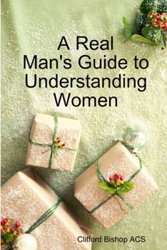 Paperback A Real Man's Guide to Understanding Women Book