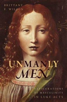 Hardcover Unmanly Men: Refigurations of Masculinity in Luke-Acts Book