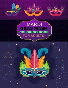 Mardi Gras Mask Coloring book For Adults: Mardi Gras Mask Coloring book For Toddlers