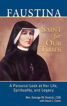 Paperback Faustina, a Saint for Our Times: A Personal Look at Her Life, Spirituality, and Legacy Book