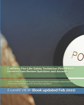 California Fire-Life-Safety Technician (Fire Alarm) License Exam Review Questions and Answers 2016/17 Edition: A Self-Practice Exercise Book covering ... and state specific licensing regulations
