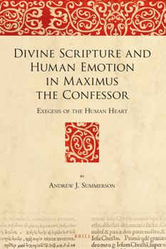 Hardcover Divine Scripture and Human Emotion in Maximus the Confessor: Exegesis of the Human Heart Book