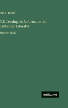G.E. Lessing als Reformator der deutschen Literatur: Zweiter Theil
