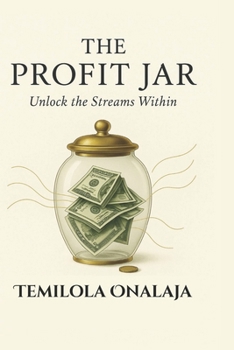 Paperback The Profit Jar: Unlock The Streams Within Book