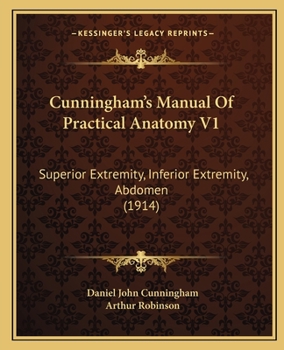 Paperback Cunningham's Manual Of Practical Anatomy V1: Superior Extremity, Inferior Extremity, Abdomen (1914) Book