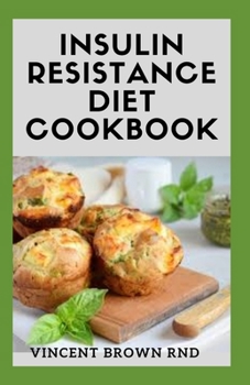 Paperback Insulin Resistance Diet Cookbook: The Complete Guide To Reverse Insulin Resistance, Prevent Pre-Diabetes And Lose Weight Book