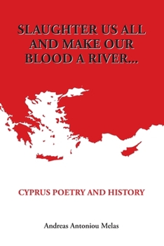 Paperback Slaughter us all and make our blood a river...: Cyprus poetry and history Book