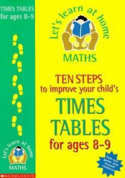 Paperback Ten Steps to Improve Your Child's Times Tables: Age 8-9 (Let's Learn at Home: Maths S.) Book