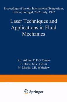 Paperback Laser Techniques and Applications in Fluid Mechanics: Proceedings of the 6th International Symposium Lisbon, Portugal, 20-23 July, 1992 Book