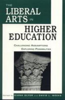 Paperback The Liberal Arts in Higher Education: Challenging Assumptions, Exploring Possibilities Book