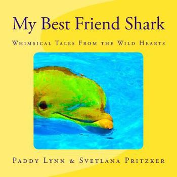 Paperback My Best Friend Shark: Whimsical Tales From the Wild Hearts Book
