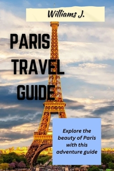 Paperback Paris Travel Guide: Explore the beauty of Paris with this adventure guide Book