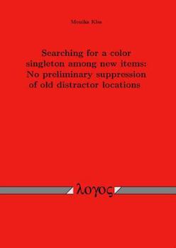 Paperback Searching for a Color Singleton Among New Items: No Preliminary Suppression of Old Distractor Locations Book
