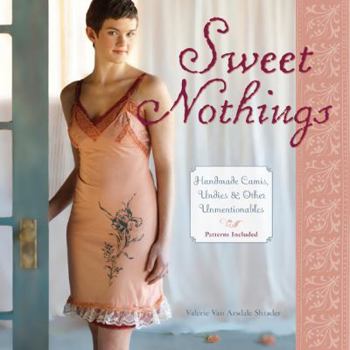 Spiral-bound Sweet Nothings: Handmade Camis, Undies & Other Unmentionables [With Pattern(s)] Book