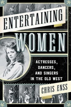 Paperback Entertaining Women: Actresses, Dancers, and Singers in the Old West Book