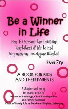 Paperback Be a Winner in Life: How To Overcome the Trials and Tempatations of life to Find Happiness and reach your Potential Book