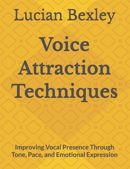 Paperback Voice Attraction Techniques: Improving Vocal Presence Through Tone, Pace, and Emotional Expression Book