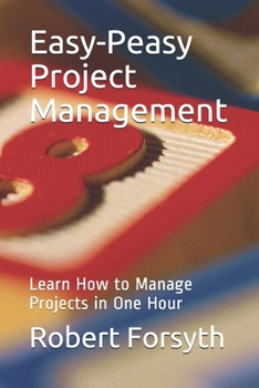 Paperback Easy-Peasy Project Management: Learn How to Manage Projects in One Hour Book