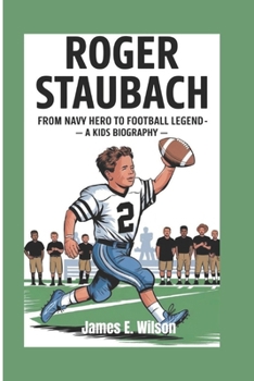 Paperback Roger Staubach: From Navy Hero to Football Legend- A kids Biography Book