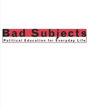 Bad Subjects: Political Education for Everyday Life - Book  of the Cultural Front